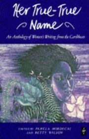Cover of Her True-True Name – An Anthology of Women's Writing from the Caribbean, edited by Pamela Mordecai and Betty Wilson.